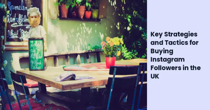 Key Strategies and Tactics for Buying Instagram Followers in the UK