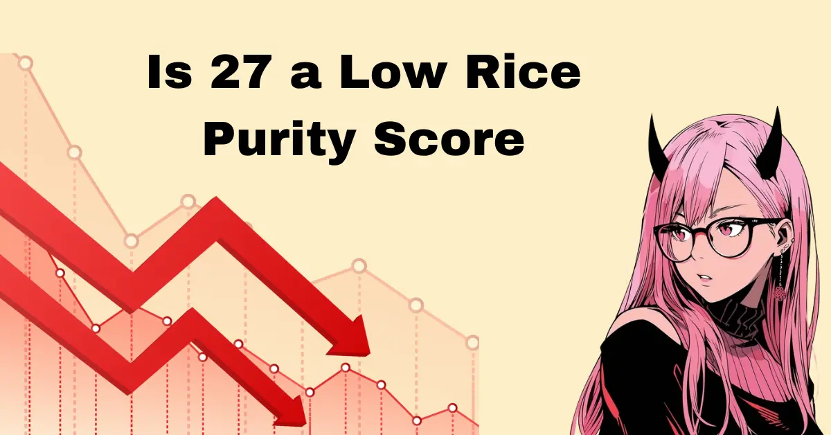Is 27 a Low Rice Purity Score | bigwritehook